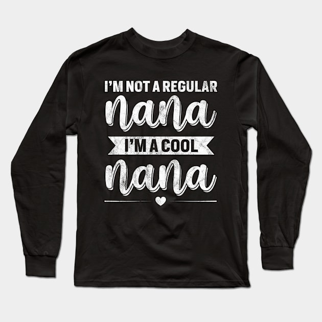 I'm a Cool Nana Not a Regular Nana Funny Grandma Family Long Sleeve T-Shirt by Albatross